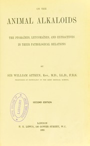 Cover of: On the animal alkaloids : the ptoma© nes, leucoma© nes, and extractives in their pathological relations