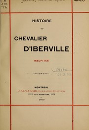 Histoire du Chevalier d'Iberville, 1663-1706 by Adam Charles Gustave Desmazures