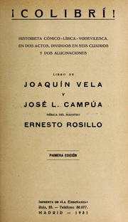 Cover of: !Colibri !: historieta co mico-li rica-vodevilesca, en dos actos, divididos en seis cuadros y dos alucinaciones