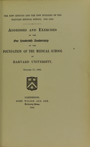 Cover of: The new century and the new building of the Harvard Medical School, 1783-1883: addresses and exercises at the one hundredth anniversary of the foundation of the medical school of Harvard University, October 17, 1883