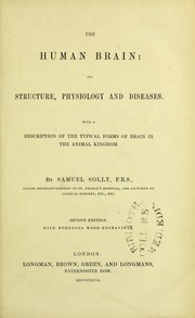 The human brain : its structure, physiology and diseases. With a description of the typical forms of brain in the animal kingdom by Samuel Solly