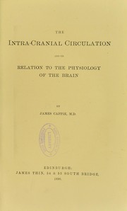 The intra-cranial circulation and its relation to the physiology of the brain by James Cappie