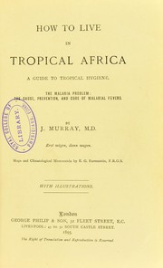 Cover of: How to live in tropical Africa : a guide to tropical hygiene : the malaria problem; the cause, prevention, and cure of malarial fevers by Ernest George Ravenstein, J. Murray