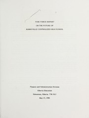 Task force report on the future of Bonnyville Centralized High School by Alberta. Alberta Education. Finance and Administration Division