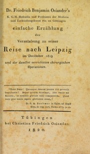 Cover of: Einfache Erzahlung der Veranlassung zu seiner Reise nach Leipzig im December 1819 : und der daselbst verrichteten chirurgischen Operationen