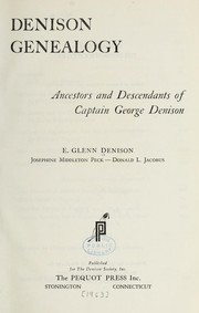 Denison genealogy, ancestors and descendants of Captain George Denison by Elverton Glenn Denison