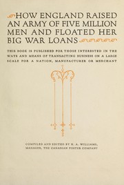 Cover of: How England raised an army of five million men and floated her big war loans: this book is published for those interested in the ways and means of transacting business on a large scale for a nation, manufacturer or merchant