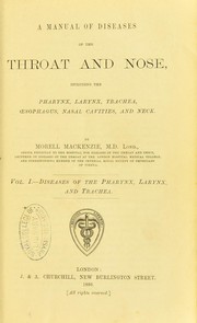 Cover of: A manual of diseases of the throat and nose : including the pharynx, larynx, trachea, oesophagus, nasal cavities and neck
