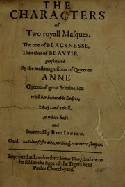 Cover of: The characters of two royall masques: the one of blacknesse, the other of beautie : personated by the most magnificent of queenes Anne Queene of great Britaine, &c. with her honorable ladyes, 1605. and 1608. at White-hall