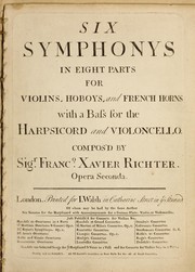 Cover of: Six symphonys in eight parts for violins, hoboys, and French horns with a bass for the harpsicord and violoncello, opera seconda by Franz Xaver Richter