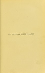 Cover of: A contribution to the study of the blood and blood-pressure: founded on portions of the Croonian Lectures delivered before the Royal College of Physicians, 1896, with considerable extensions