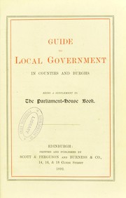 Guide to local government in counties and burghs : being a supplement to The parliament-house book by Royal College of Physicians of Edinburgh