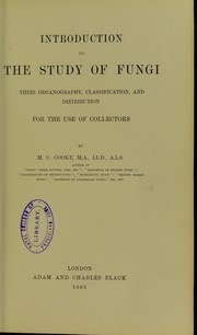 Cover of: Introduction to the study of fungi : their organography, classification and distribution, for the use of collectors