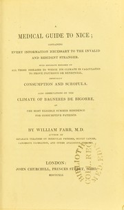 Cover of: A medical guide to Nice : containing every information necessary to the invalid and resident stranger : with separate remarks on all those diseases to which its climate is calculated to prove injurious or beneficial, especially consumption and scrofula. Also observations on the climate of Bagn©·res de Bigorre, as the most eligible residence for consumptive patients by William Farr