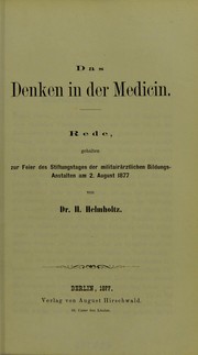 Cover of: Das Denken in der Medicin. Rede, gehalten zur Feier des Stiftungstages der militairarztlichen Bildungs-Anstalten am 2. August 1877