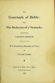Cover of: The Gouernayle of helthe; with the medecyne of ye stomacke by William Blades