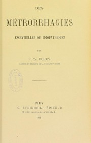 Cover of: Des metrorrhagies essentielles ou idiopathiques by Dupuy J. T.