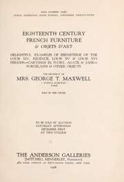 Eighteenth century French furniture & objets d'art; ebenisterie of the Louis XIV, Regence, Louis XV & Louis XVI periods, carvings in ivory, agate & jade, porcelains & other objects by Anderson Galleries, Inc