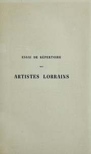 Cover of: Essai de répertoire des artistes Lorrains, peintres, peintres verriers, faienciers, émailleurs