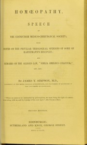 Homoeopathy : speech at the Edinburgh Medico-Chirurgical Society : with notes on the peculiar theological opinions of some of Hahnemann's disciples : and remarks on the alleged law, "similia similibus curantur" etc. etc by Sir James Young Simpson