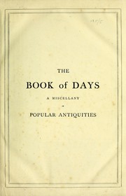 Cover of: The book of days: a miscellany of popular antiquities in connection with the calendar