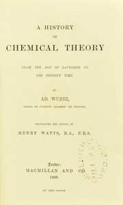 Cover of: A history of chemical theory from the age of Lavoisier to the present time | Charles Adolphe Wurtz