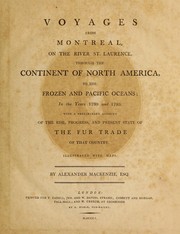 Cover of: Voyages from Montreal on the River St. Laurence, through the continent of North America, to the frozen and Pacific Oceans, in the years 1789 and 1793, with a preliminary account of the rise, progress, and present state of the fur trade of that country
