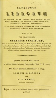 Cover of: Catalogus librorum : cum medicorum, anatom., chirurg., artis obstetr., materiei medicae et chemiae, tum historiae natural., geogr., itin., litteraturae, historiae, item effigierum, nec non praeparatorum ad anatomen tum sanam tum morbosam pertinentium, et partem musei efficientium by Sandifort Gerard