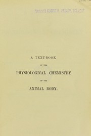Cover of: A textbook of the physiological chemistry of the animal body, including an account of the chemical changes occurring in disease | Arthur Gamgee