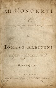 Cover of: XII concerti a cinque, due, tre violin, alto, tenore, violoncello e basso per il cembalo, opera quinta by Tomaso Albinoni