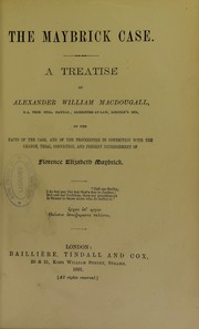 Cover of: The Maybrick case : a treatise on the facts of the case, and of the proceedings in connection with the charge, trial, conviction, and present imprisonment of Florence Elizabeth Maybrick | Alexander William MacDougall