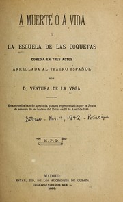 Cover of: A muerte o a vida, o, La escuela de las coquetas: comedia en tres actos