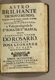 Cover of: Astro brilhante em Novo Mundo, fragrante flor do paraiso plantada no jardim da America, historia panegyrica, e vida prodigiosa de Sta. Rosa de Sta. Maria by Leonarda Gil da Gama