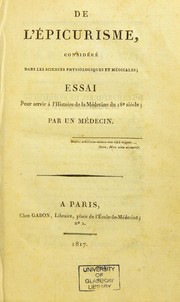 Cover of: De l'©♭picurisme, consid©♭r©♭ dans les sciences physiologiques et m©♭dicales: essai pour servir ©  l'histoire de la m©♭decine du 18e si©·cle