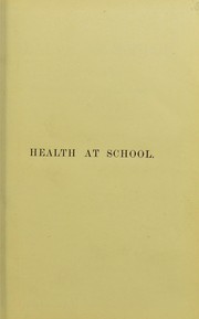 Cover of: Health at school : considered in its mental, moral, and physical aspects