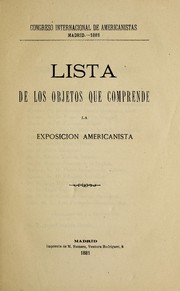 Cover of: Lista de los objetos que comprende la Exposicion Americanista by International Congress of Americanists (4th 1881 Madrid, Spain)