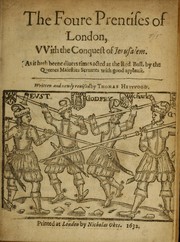 Cover of: The foure prentises of London: vvith the conquest of Jerusalem, as it hath beene diuers times acted at the Red Bull, by the Queenes Maiesties Seruants with good applause
