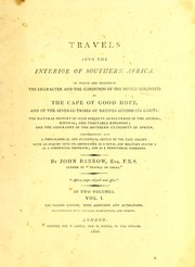 Cover of: Travels into the interior of southern Africa: in which are described the character and the condition of the Dutch colonists of the Cape of Good Hope, and of the several tribes of natives beyond its limits : the natural history of such subjects as occurred in the animal, mineral and vegetable kingdoms; and the geography of the southern extremity of Africa : comprehending also a topographical and statistical sketch of Cape Colony; with an inquiry into its importance as a naval and military station, as a commercial emporium; as a territorial possession