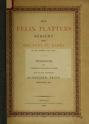 Cover of: Aus Felix Platters Bericht u ber die Pest zu Basel 1609 - 1611: Festgruss der Universita tbibliothek an die Schweizer A rzte ; Pfingsten 1880