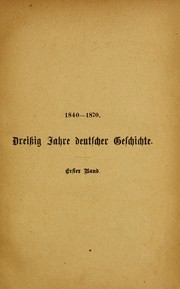 Cover of: 1840-1870: Dreissig jahre deutscher geschichte. Mit einem ru ckblick auf die zeit von 1815 bis 1840 und einer uebersicht der ersten 25 jahre des neuen Deutschen Reichs