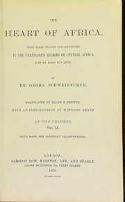 Cover of: The heart of Africa : three years' travels and adventures in the unexplored regions of Central Africa from 1868 to 1871