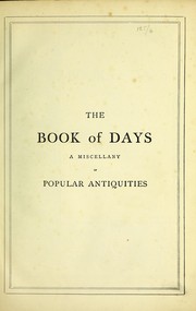 Cover of: The book of days: a miscellany of popular antiquities in connection with the calendar
