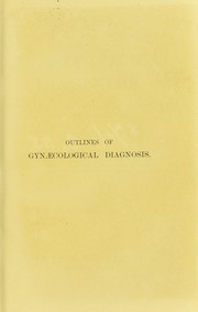 Cover of: Outlines of gynaecological diagnosis : for the use of students and practitioners in making examinations
