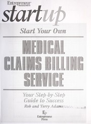 Cover of: Start your own medical claims billing service: a step by step guide to success