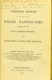 Cover of: A complete history of the case of the Welsh fasting-girl (Sarah Jacob) with comments thereon; and observations on death from starvation