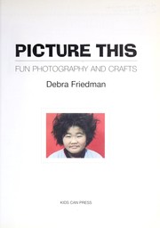 Cover of: Picture this: fun photography and crafts