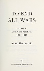 Cover of: To end all wars by Adam Hochschild