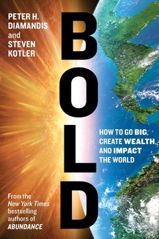 BOLD: HOW TO GO BIG, CREATE WEALTH AND IMPACT THE WORLD by 