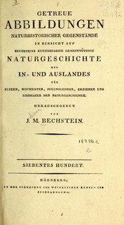 Cover of: Getreue Abbildungen naturhistorischer Gegenstèande in Hinsicht auf Bechsteins kurzgefasste gemeinnèutzige Naturgeschichte des In- und Auslandes by Johann Matthèaus Bechstein