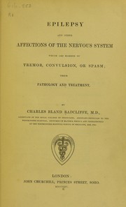 Cover of: Epilepsy and other affections of the nervous system which are marked by tremor, convulsion, or spasm: their pathology and treatment